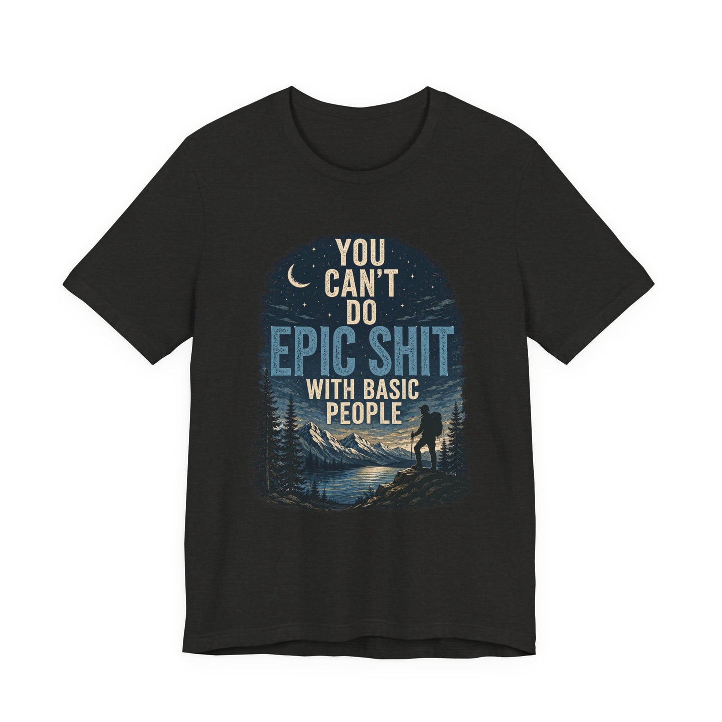 Unisex jersey T-shirt with "You Can't Do Epic Shit With Basic People" quote, designed for the Wild Co. on a plain background.