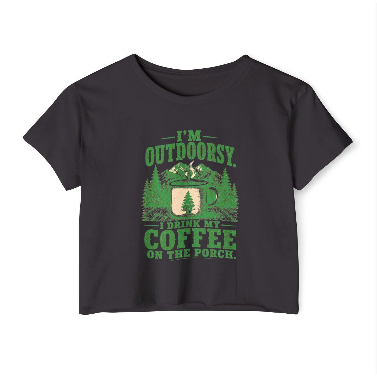 I'm Outdoorsy I Drink My Coffee on the Porch Women's Crop Top
