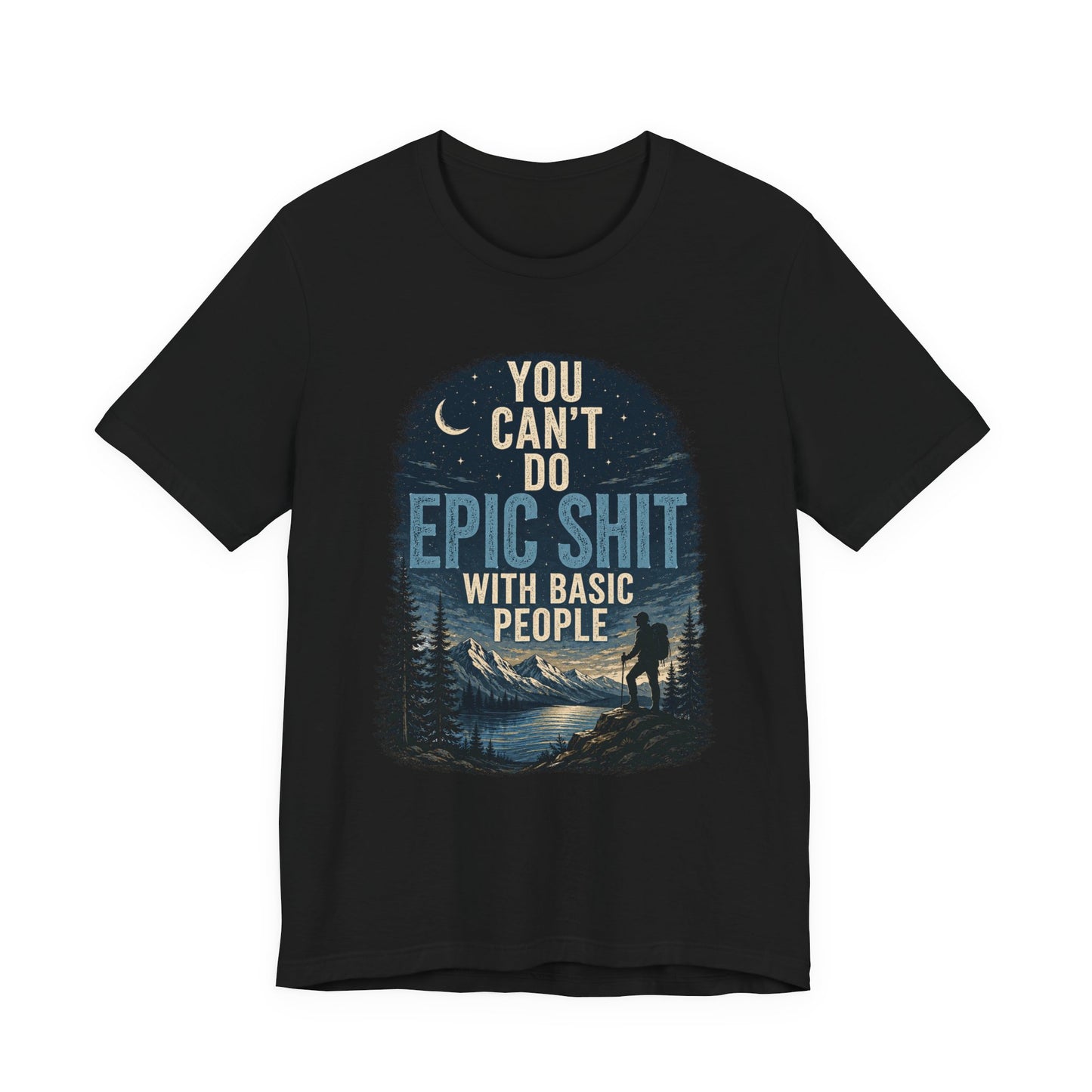 You Can't Do Epic Shit With Basic People Unisex Jersey Tee