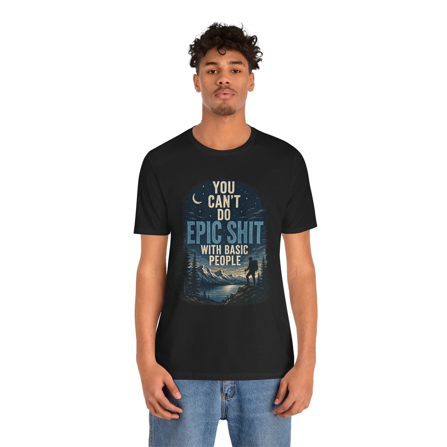 You Can't Do Epic Shit With Basic People Unisex Jersey Tee