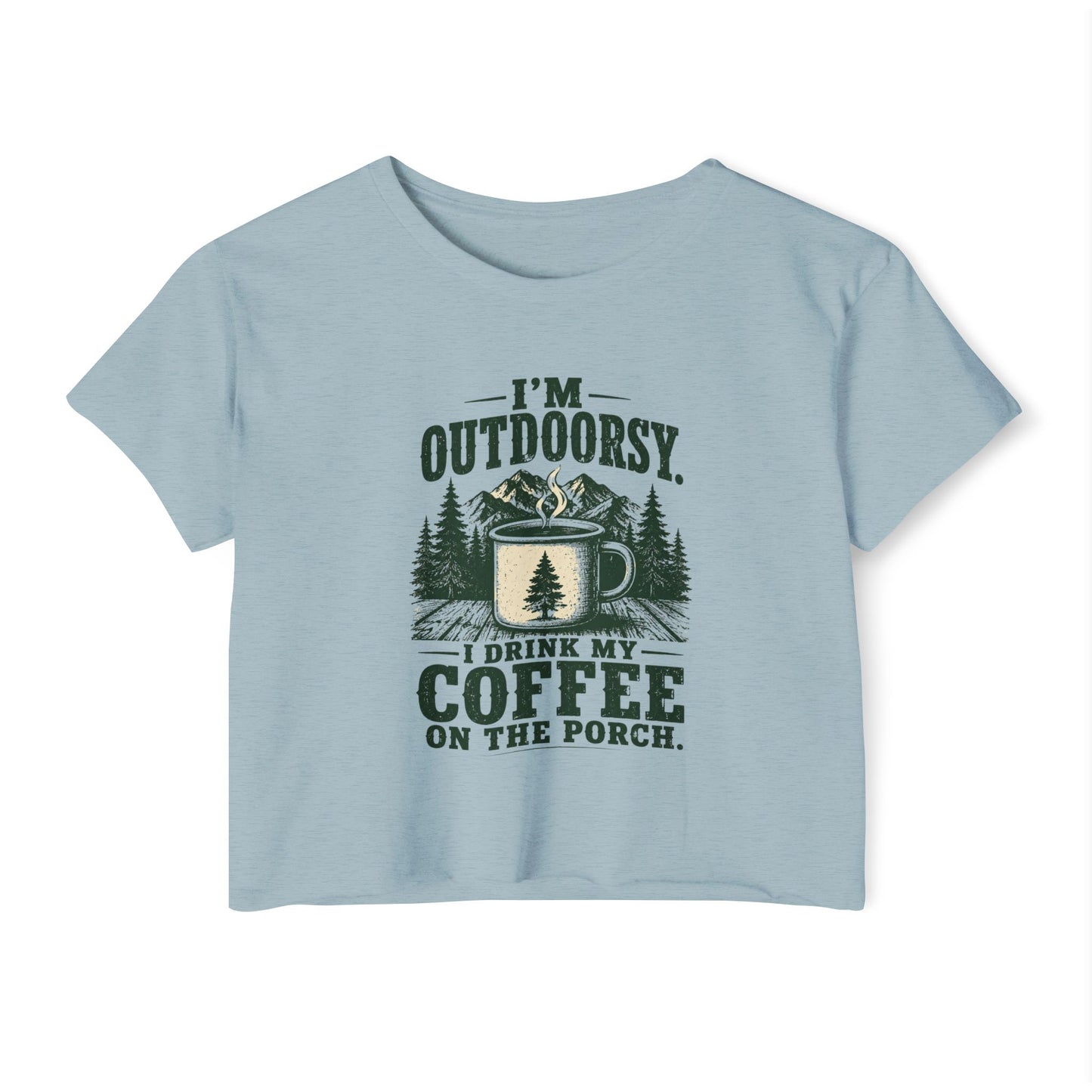 I'm Outdoorsy I Drink My Coffee on the Porch Women's Crop Top