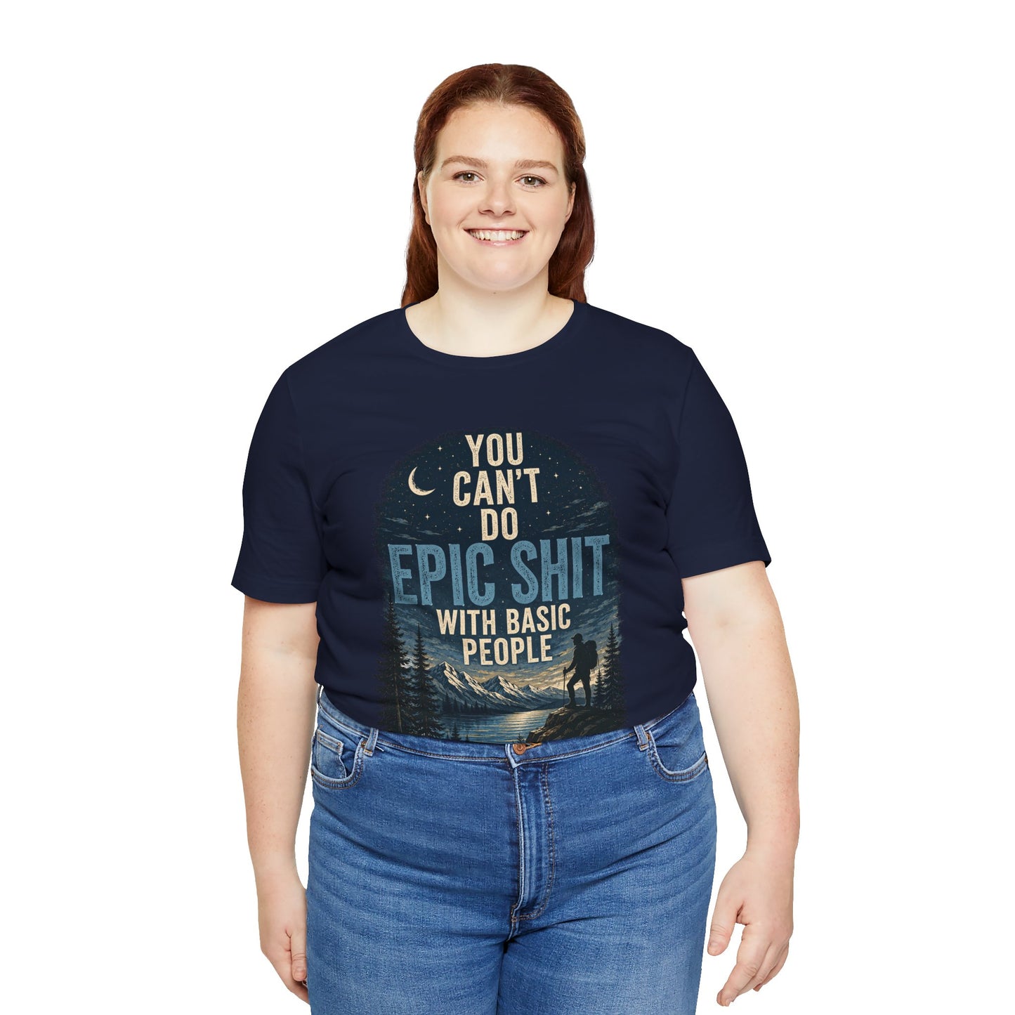 You Can't Do Epic Shit With Basic People Unisex Jersey Tee