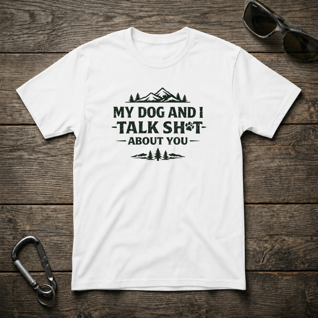 White graphic T-shirt featuring the "My Dog and I Talk Sh*t" design by Designed For The Wild Co, casual and humorous apparel.