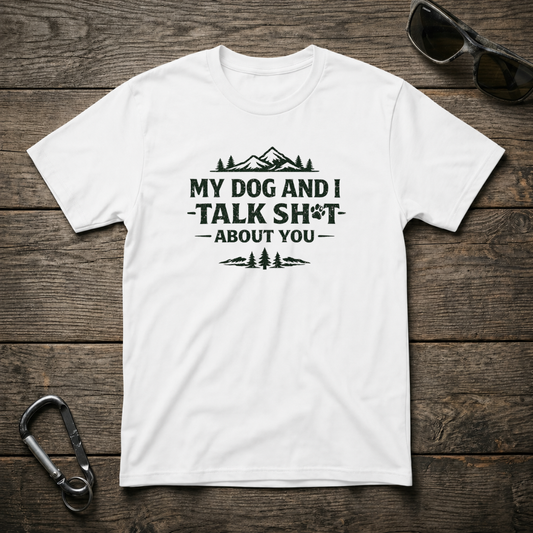 White graphic T-shirt featuring the "My Dog and I Talk Sh*t" design by Designed For The Wild Co, casual and humorous apparel.